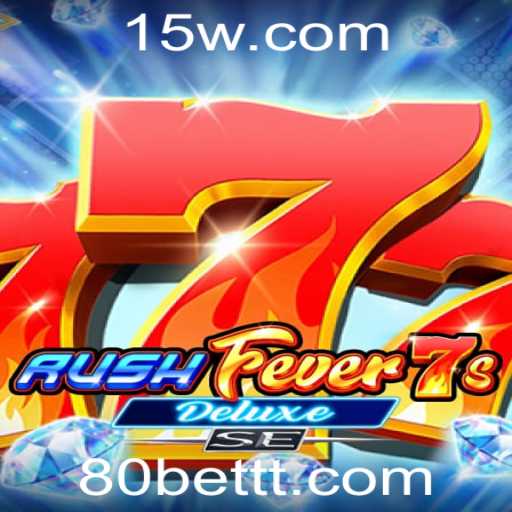 RushFever7sDeluxeSE: mergulhe na adrenalina com a aposta de 80